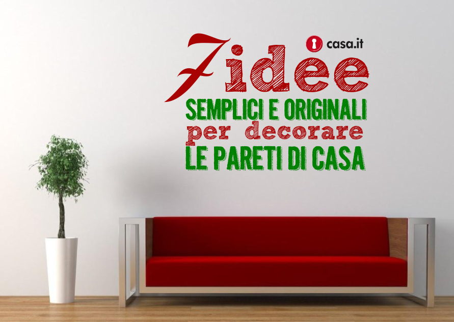 Sette idee semplici ed originali per decorare le pareti di casa ... Idee per pareti